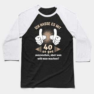 Ich hasse es mit 40 so gut auszusehen 40. Bday Fun Baseball T-Shirt